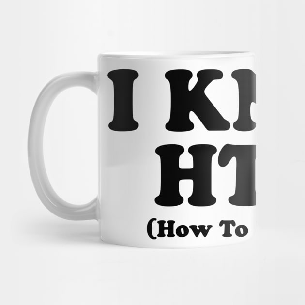 I KNOW HTML by geeklyshirts